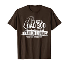 Ladda upp bild till gallerivisning, It's Not A Dad Bod It's A Father Figure I'll See Myself Out TShirt433492
