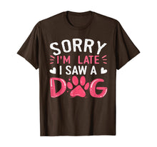 Ladda upp bild till gallerivisning, Funny Dog Lovers Sorry Im Late I Saw A Dog Gifts TShirt234361
