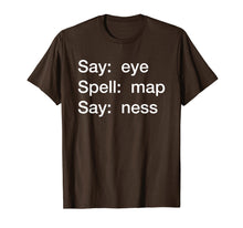 Ladda upp bild till gallerivisning, Funny shirts V-neck Tank top Hoodie sweatshirt usa uk au ca gifts for Say: eye,  Spell: map,  Say: ness Shirt Funny Bar Pub 2110127
