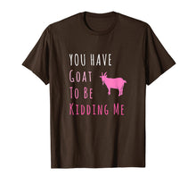 Ladda upp bild till gallerivisning, You Have Goat To Be Kidding Me Funny Joke T-Shirt 755010
