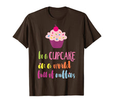 Ladda upp bild till gallerivisning, Funny shirts V-neck Tank top Hoodie sweatshirt usa uk au ca gifts for Be a Cupcake in a World full of Muffins T-Shirt 2741575
