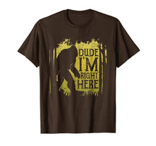 Ladda upp bild till gallerivisning, Bigfoot Sasquatch T Shirt Dude I&#39;m Right Here Funny Gifts
