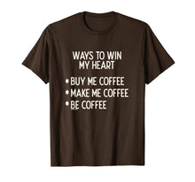 Ladda upp bild till gallerivisning, Ways To Win My Heart Coffee Coffee Love T-Shirt
