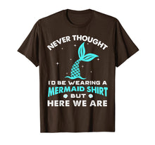 Ladda upp bild till gallerivisning, Never Thought I'd Be Wearing A Mermaid Shirt But Here We Are 116703

