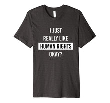 Ladda upp bild till gallerivisning, Funny shirts V-neck Tank top Hoodie sweatshirt usa uk au ca gifts for I Just Really Like Human Rights Okay? Social Justice T-Shirt 2221375
