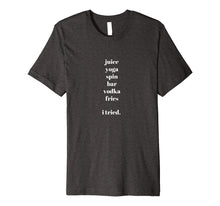 Ladda upp bild till gallerivisning, Funny shirts V-neck Tank top Hoodie sweatshirt usa uk au ca gifts for Juice Yoga Spin Vodka Fries I tried T-shirt 2201811
