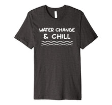 Ladda upp bild till gallerivisning, Funny shirts V-neck Tank top Hoodie sweatshirt usa uk au ca gifts for Water Change and Chill Reef Aquarium Betta Fish Tank T Shirt 3055368
