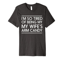 Ladda upp bild till gallerivisning, Mens I'm so tired of being my wife's arm candy t-shirt 31569
