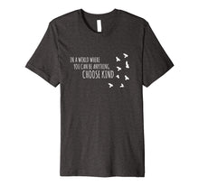 Ladda upp bild till gallerivisning, Funny shirts V-neck Tank top Hoodie sweatshirt usa uk au ca gifts for in a world where you can be anything choose kind shirt 1525882
