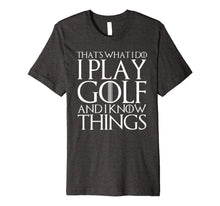 Ladda upp bild till gallerivisning, THAT'S WHAT I DO I PLAY GOLF AND I KNOW THINGS T-Shirt 1193183
