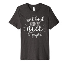 Ladda upp bild till gallerivisning, Funny shirts V-neck Tank top Hoodie sweatshirt usa uk au ca gifts for Work Hard And Be Nice To People T-Shirt Kindness Matters Tee 4108796
