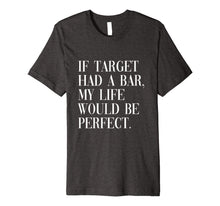 Ladda upp bild till gallerivisning, If target had a bar my life would be perfect TShirt 795466
