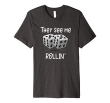 Ladda upp bild till gallerivisning, Funny shirts V-neck Tank top Hoodie sweatshirt usa uk au ca gifts for They See Me Rollin' Rolling Dice Shirt 4233289

