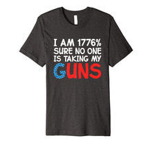 Ladda upp bild till gallerivisning, I Am 1776 Percent Sure No One is Taking My Guns Premium T-Shirt 995780
