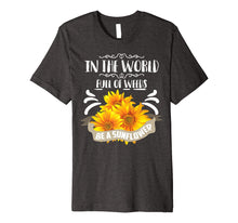 Ladda upp bild till gallerivisning, Funny shirts V-neck Tank top Hoodie sweatshirt usa uk au ca gifts for Cool In The World Full Of Weeds Be A Sunflower Shirt Gift 2258569
