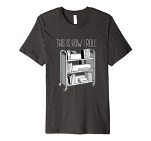 Ladda upp bild till gallerivisning, Funny shirts V-neck Tank top Hoodie sweatshirt usa uk au ca gifts for This Is How I Roll Librarian Shirt 2082543
