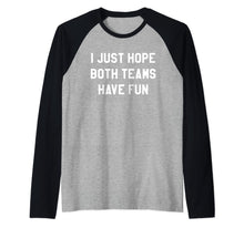 Ladda upp bild till gallerivisning, I Just Hope Both Teams Have Fun Shirts for Women,Men,Fan Top Raglan Baseball Tee 369798
