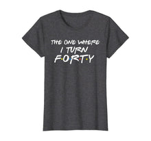 Ladda upp bild till gallerivisning, The One Where I Turn Forty Funny 40th Birthday Shirt-150062
