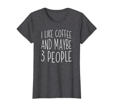 Ladda upp bild till gallerivisning, Funny shirts V-neck Tank top Hoodie sweatshirt usa uk au ca gifts for I Like Coffee And Maybe 3 People T-Shirt 306699
