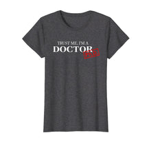 Ladda upp bild till gallerivisning, Trust Me I'm A Doctor Phd Shirts For Women And Men
