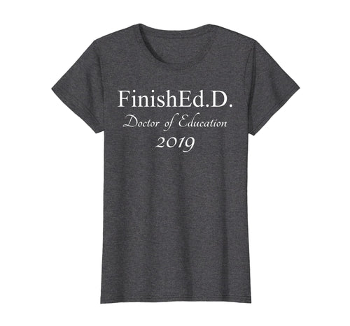 Funny shirts V-neck Tank top Hoodie sweatshirt usa uk au ca gifts for Finished With An Ed.D 2019 T-shirt Grad School Gifts 1443363
