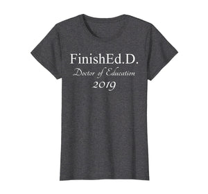 Funny shirts V-neck Tank top Hoodie sweatshirt usa uk au ca gifts for Finished With An Ed.D 2019 T-shirt Grad School Gifts 1443363