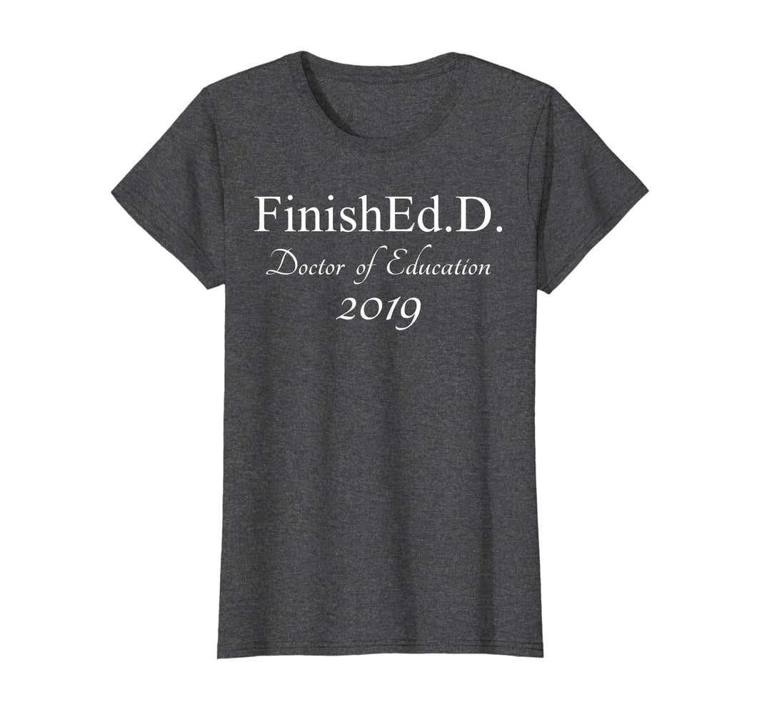 Funny shirts V-neck Tank top Hoodie sweatshirt usa uk au ca gifts for Finished With An Ed.D 2019 T-shirt Grad School Gifts 1443363