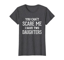Ladda upp bild till gallerivisning, Funny shirts V-neck Tank top Hoodie sweatshirt usa uk au ca gifts for You Can't Scare Me I Have Two Daughters Father's Day T-Shirt 3330891
