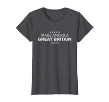 Ladda upp bild till gallerivisning, Funny shirts V-neck Tank top Hoodie sweatshirt usa uk au ca gifts for Make America Great Britain Again Shirt Funny British T Shirt 3105473
