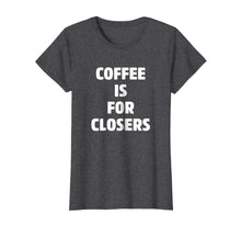 Ladda upp bild till gallerivisning, Funny shirts V-neck Tank top Hoodie sweatshirt usa uk au ca gifts for Coffee is for Closers Shirt, Real Estate, Realtor Gifts 2121742

