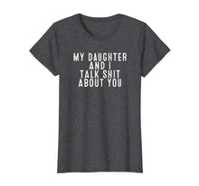 Ladda upp bild till gallerivisning, Funny shirts V-neck Tank top Hoodie sweatshirt usa uk au ca gifts for My Daughter and I Talk Shit About You T-Shirt Gift For Women 1334759
