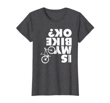 Ladda upp bild till gallerivisning, Is My Bike Ok T-Shirt Funny Mountain Bike Shirt
