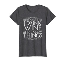 Ladda upp bild till gallerivisning, Funny shirts V-neck Tank top Hoodie sweatshirt usa uk au ca gifts for I Drink Wine and I Know Things T-Shirt 3233691
