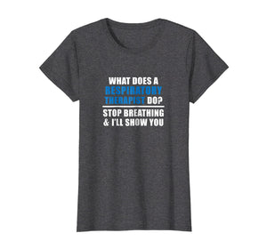Funny shirts V-neck Tank top Hoodie sweatshirt usa uk au ca gifts for Funny Respiratory Therapist Slogan T Shirt - Gifts for RT 1515560