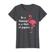 Ladda upp bild till gallerivisning, Funny shirts V-neck Tank top Hoodie sweatshirt usa uk au ca gifts for Be a Flamingo in a Flock of Pigeons PINK FLAMINGO Shirt 1974413
