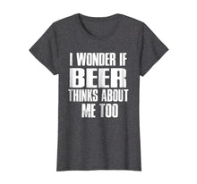 Ladda upp bild till gallerivisning, Funny shirts V-neck Tank top Hoodie sweatshirt usa uk au ca gifts for I Wonder If Beer Thinks About Me Too T-shirt 2753748
