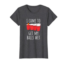 Ladda upp bild till gallerivisning, Funny shirts V-neck Tank top Hoodie sweatshirt usa uk au ca gifts for Cool Funny Beer Pong T-Shirt - I Came To Get My Balls Wet 308710
