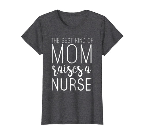 Funny shirts V-neck Tank top Hoodie sweatshirt usa uk au ca gifts for Best Kind Of Mom Raises Nurse T Shirt Mothers Day Gifts 1102450