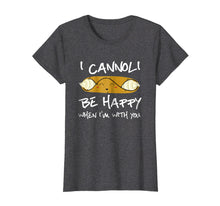 Ladda upp bild till gallerivisning, Funny shirts V-neck Tank top Hoodie sweatshirt usa uk au ca gifts for I Cannoli Be Happy When I'm With You T Shirt 4259352
