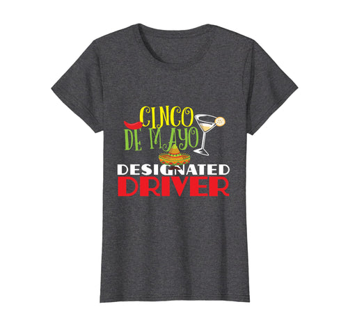 Funny shirts V-neck Tank top Hoodie sweatshirt usa uk au ca gifts for Funny Cinco De Mayo Designated Driver T-Shirt DD Gifts 4464026