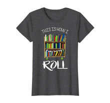 Ladda upp bild till gallerivisning, Funny shirts V-neck Tank top Hoodie sweatshirt usa uk au ca gifts for This Is How I Roll Librarian Library Book Cart Funny T-Shirt 2700266
