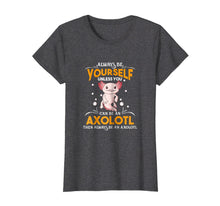 Ladda upp bild till gallerivisning, Funny shirts V-neck Tank top Hoodie sweatshirt usa uk au ca gifts for Always Be Yourself Unless You Can Be An Axolotl Shirt 2111097
