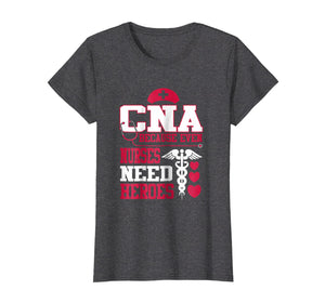 Funny shirts V-neck Tank top Hoodie sweatshirt usa uk au ca gifts for CNA Because Even Nurses Need Heroes Shirt Nurse Gifts 414458