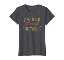 Ladda upp bild till gallerivisning, Funny shirts V-neck Tank top Hoodie sweatshirt usa uk au ca gifts for I'm Bob Doing Bob Things Funny Saying Gift Holiday T-Shirt 922071
