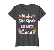 Ladda upp bild till gallerivisning, Funny shirts V-neck Tank top Hoodie sweatshirt usa uk au ca gifts for Nadie Me Ayuda En Esta Casa TShirt - Funny Gift 1462913
