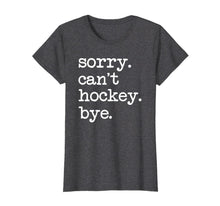 Ladda upp bild till gallerivisning, Sorry Can't Hockey Bye Funny Hockey Lover Gifts T-Shirt-749428
