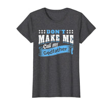 Ladda upp bild till gallerivisning, Don&#39;t Make Me Call My Godfather Funny Quote Gifts Godchild T-Shirt-319423
