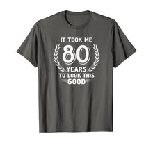 Ladda upp bild till gallerivisning, It Took Me 80 Years To Look This Good 80th Birthday T-Shirt 118095
