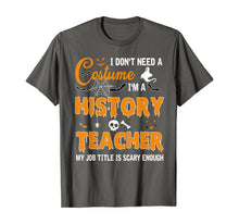Ladda upp bild till gallerivisning, I Don't Need A Costume I'm A History Teacher Gift T-Shirt 329572
