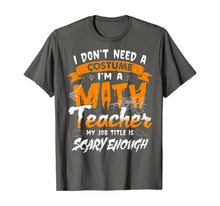 Ladda upp bild till gallerivisning, I Am A Math Teacher My Job Title Is Scary Enough Halloween T-Shirt 222614
